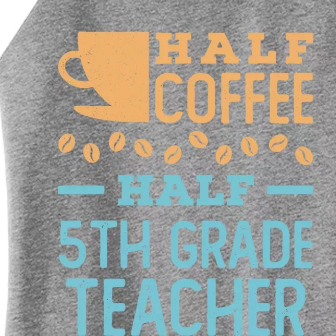 Half Coffee Half 5Th Grade Teacher Appreciation Gift Women’s Perfect Tri Rocker Tank