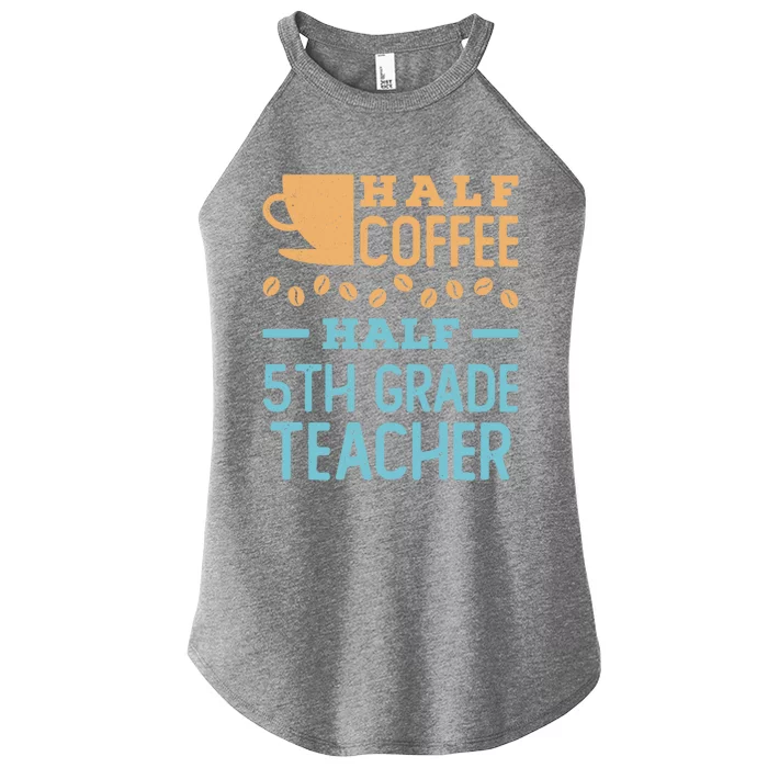 Half Coffee Half 5Th Grade Teacher Appreciation Gift Women’s Perfect Tri Rocker Tank