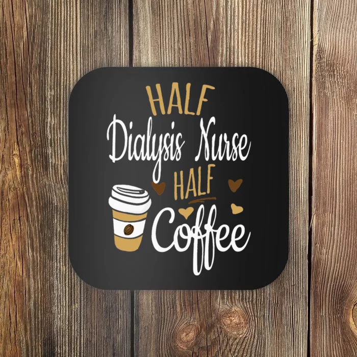 Half Coffee Half Dialysis Nurse Gift Dialysis Nurse Coaster