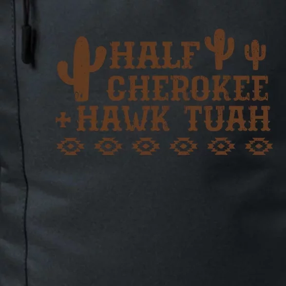 Half Cherokee Hawk Tuah Funny Native American Pride Indians Daily Commute Backpack