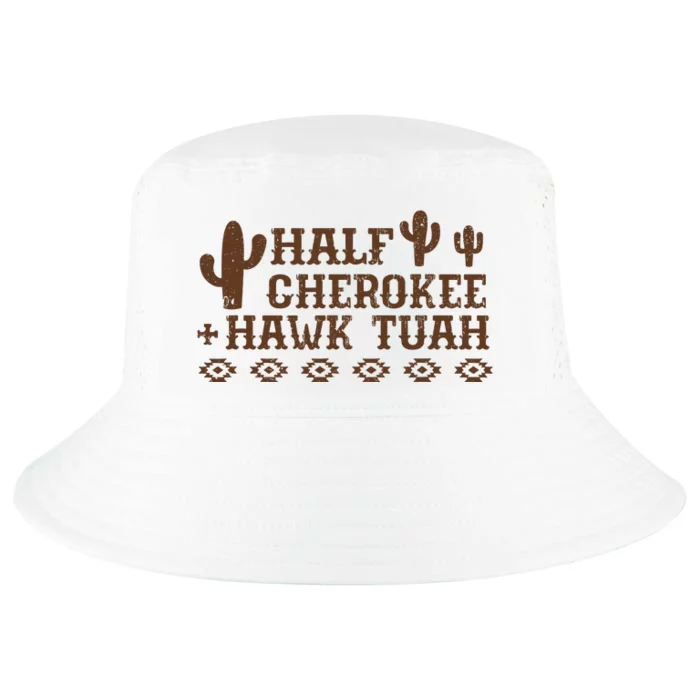 Half Cherokee Hawk Tuah Funny Native American Pride Indians Cool Comfort Performance Bucket Hat