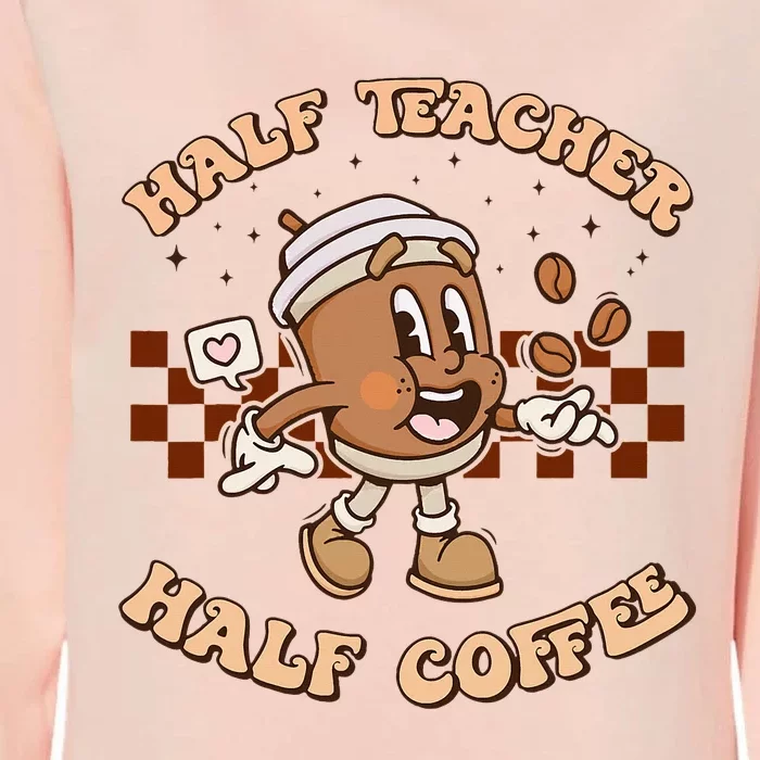 Half Coffee Half Teacher Funny Groovy Teacher Teacher Coffee Womens California Wash Sweatshirt