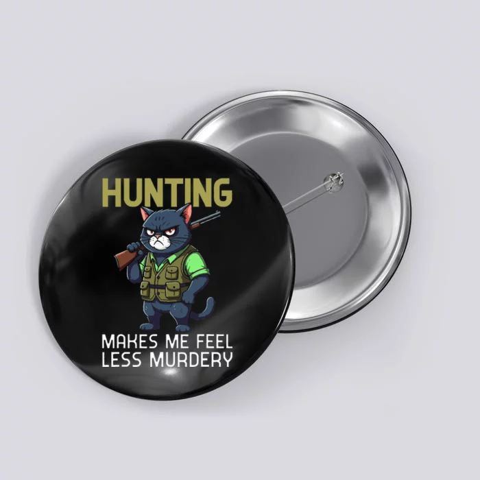 Hunting Cat Hunter Funny Hunting Makes Me Feel Less Murdery Button