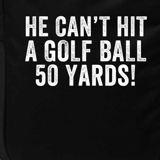 He CanT Hit A Golf Ball 50 Yards Debate Humor 2024 Protrump Political Apparel Impact Tech Backpack