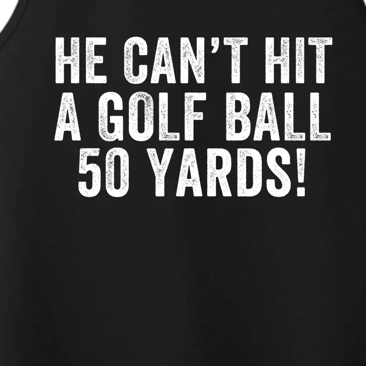 He CanT Hit A Golf Ball 50 Yards Debate Humor 2024 Protrump Political Apparel Performance Tank