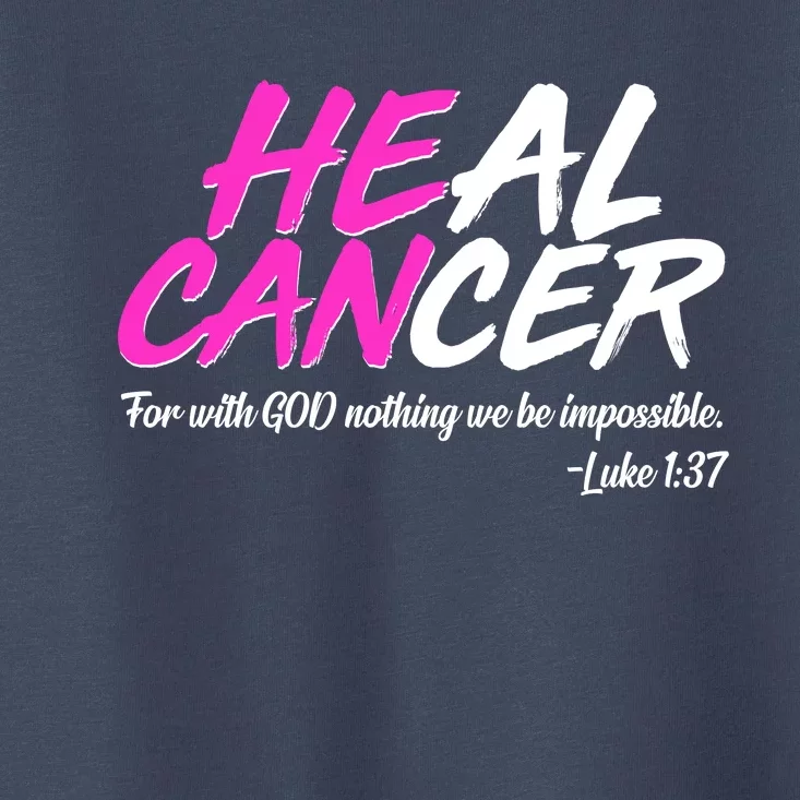 He Can Heal Cancer Luke 1:37 Breast Cancer Awareness Toddler T-Shirt