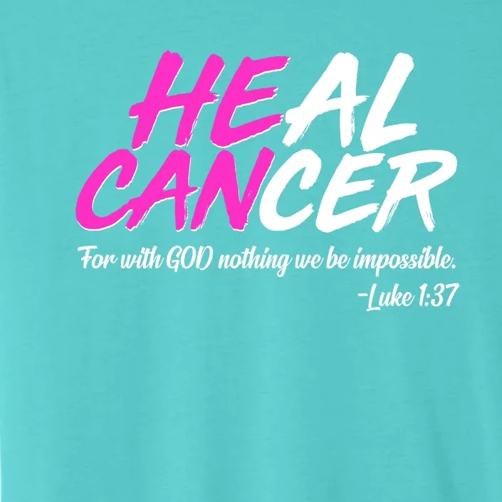 He Can Heal Cancer Luke 1:37 Breast Cancer Awareness ChromaSoft Performance T-Shirt