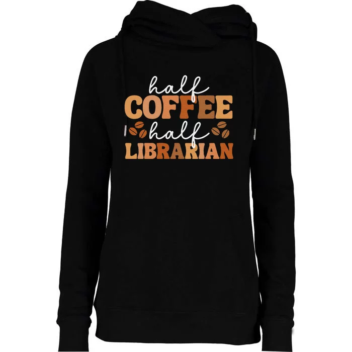 Half Coffee Half School Librarian For  Teacher Library Womens Funnel Neck Pullover Hood