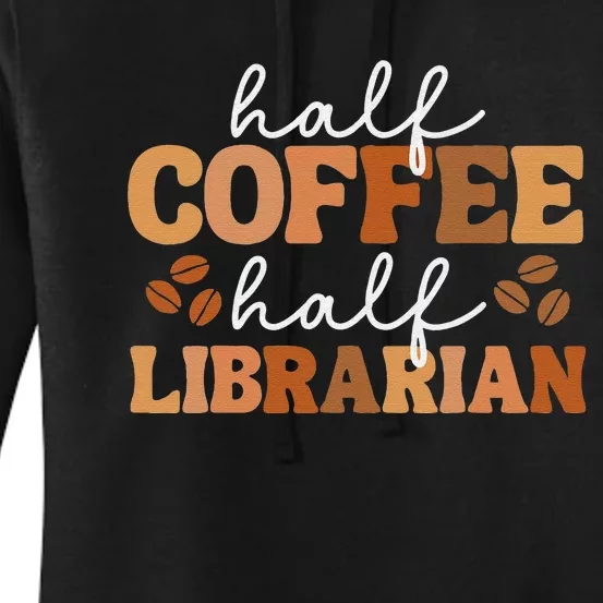 Half Coffee Half School Librarian For  Teacher Library Women's Pullover Hoodie