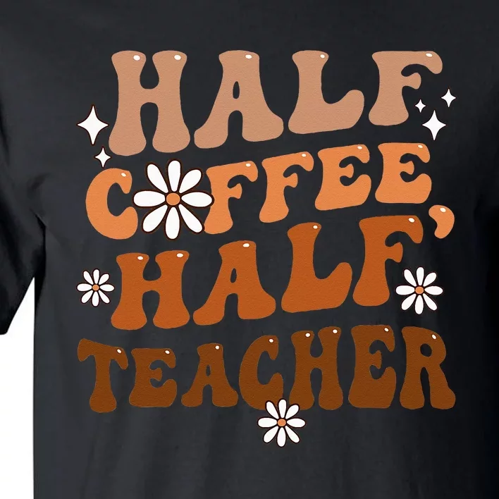 Half Coffee Half Teacher Inspirational Quotes for Teachers Tall T-Shirt