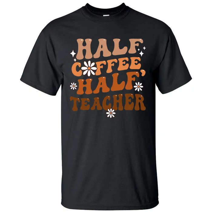 Half Coffee Half Teacher Inspirational Quotes for Teachers Tall T-Shirt