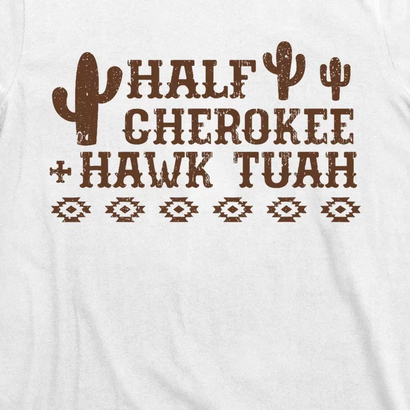 Half Cherokee Hawk Tush Funny Native American Pride Indians T-Shirt