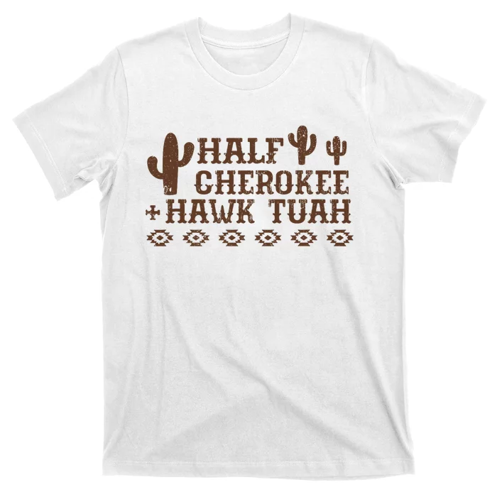 Half Cherokee Hawk Tush Funny Native American Pride Indians T-Shirt