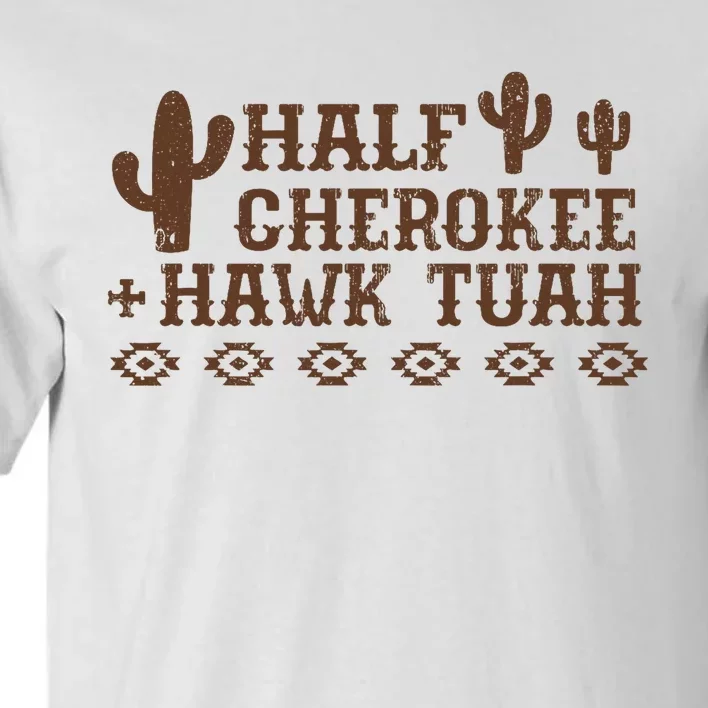 Half Cherokee Hawk Tush Funny Native American Pride Indians Tall T-Shirt