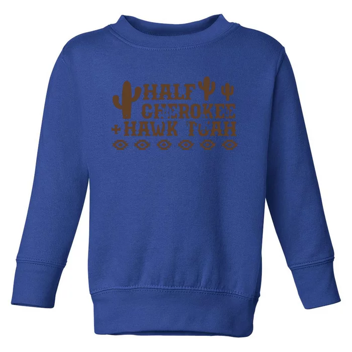 Half Cherokee Hawk Tuah Toddler Sweatshirt