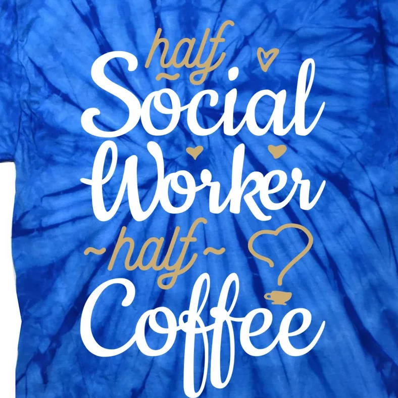 Half Coffee Half Social Worker Funny Gift Tie-Dye T-Shirt