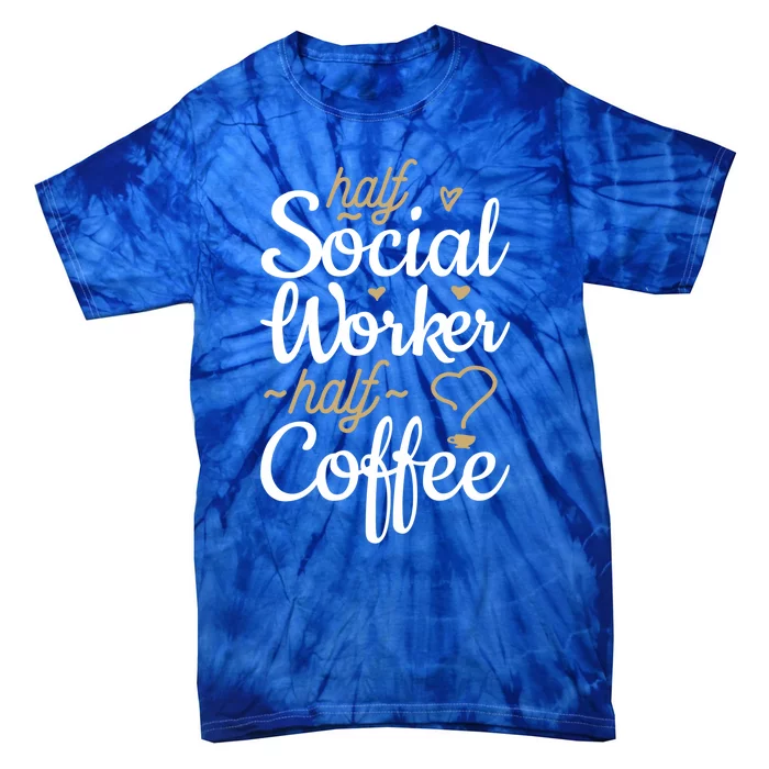 Half Coffee Half Social Worker Funny Gift Tie-Dye T-Shirt