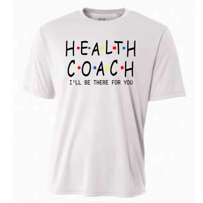 Health Coach I'll Be There For You 2 Cooling Performance Crew T-Shirt