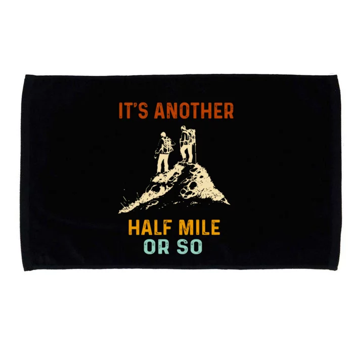 Hiking Camping Its Another Half Mile Or So Mountain Hiking Cool Gift Microfiber Hand Towel