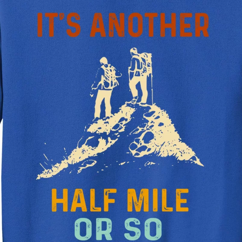 Hiking Camping Its Another Half Mile Or So Mountain Hiking Cool Gift Sweatshirt