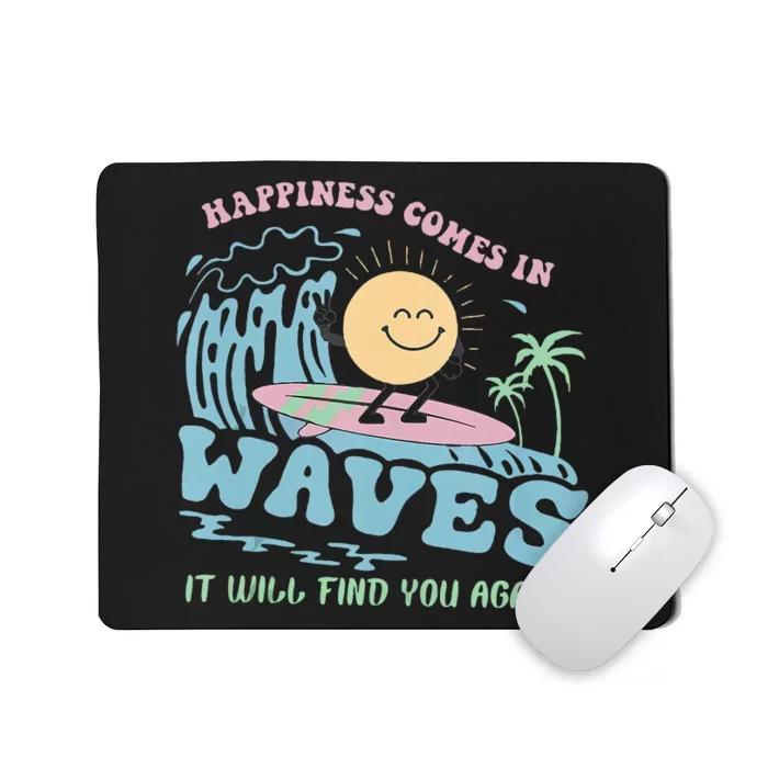 Happiness Comes In Funny Waves It Will Find You Again Mousepad