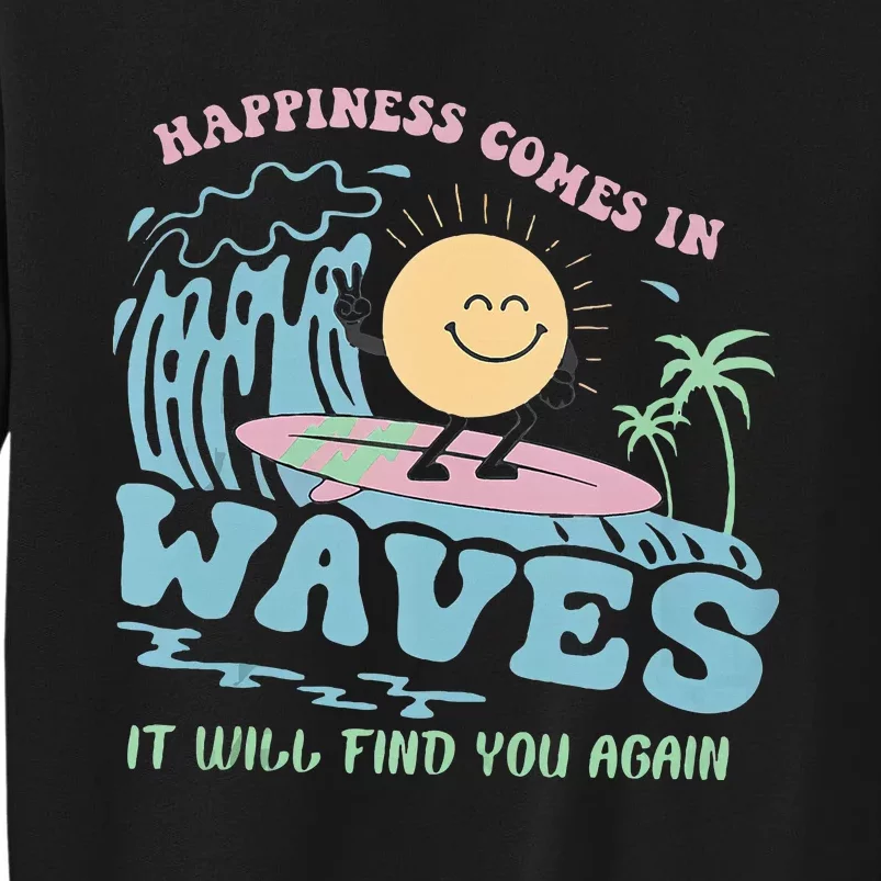 Happiness Comes In Funny Waves It Will Find You Again Tall Sweatshirt