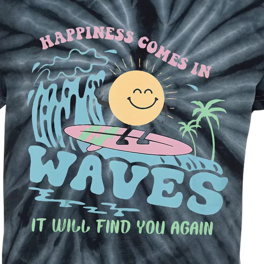 Happiness Comes In Funny Waves It Will Find You Again Kids Tie-Dye T-Shirt