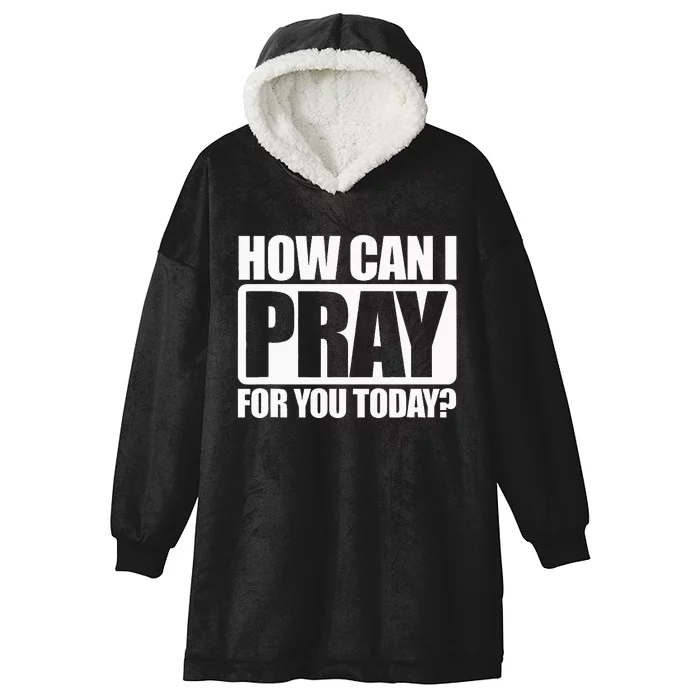 How Can I Pray For You Christian Faith Jesus I Pray For You Hooded Wearable Blanket