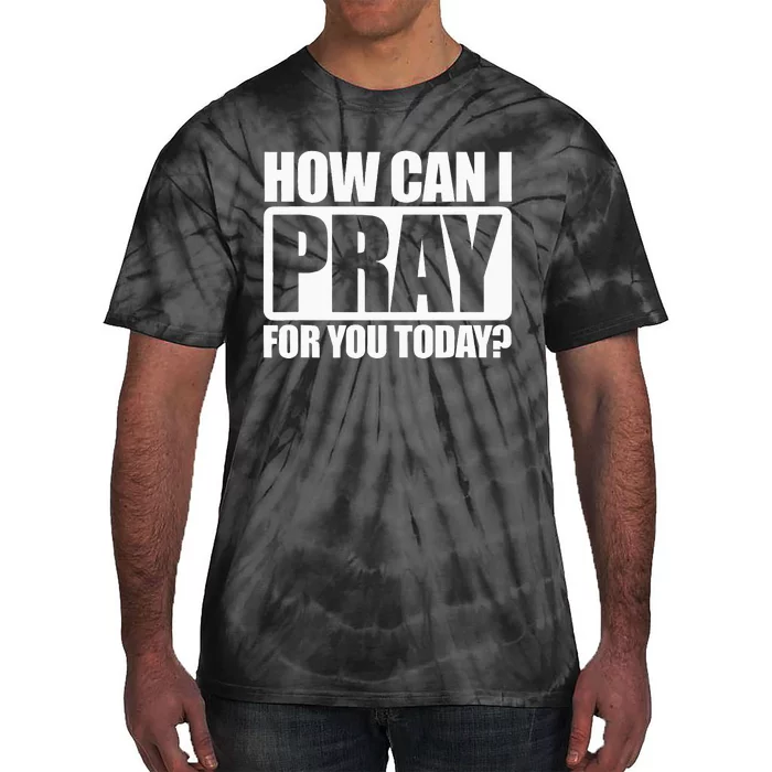 How Can I Pray For You Christian Faith Jesus I Pray For You Tie-Dye T-Shirt