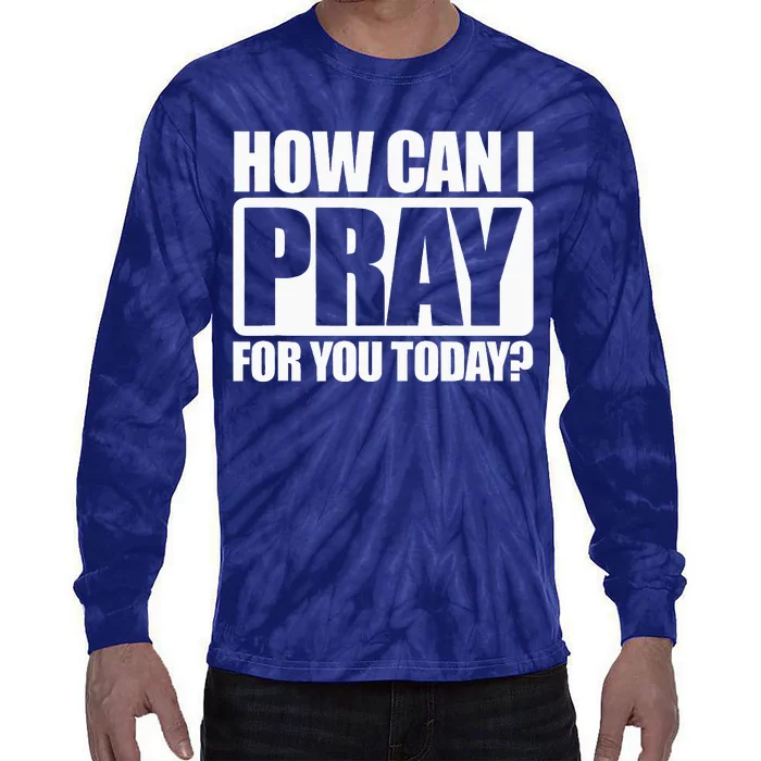 How Can I Pray For You Christian Faith Jesus I Pray For You Tie-Dye Long Sleeve Shirt