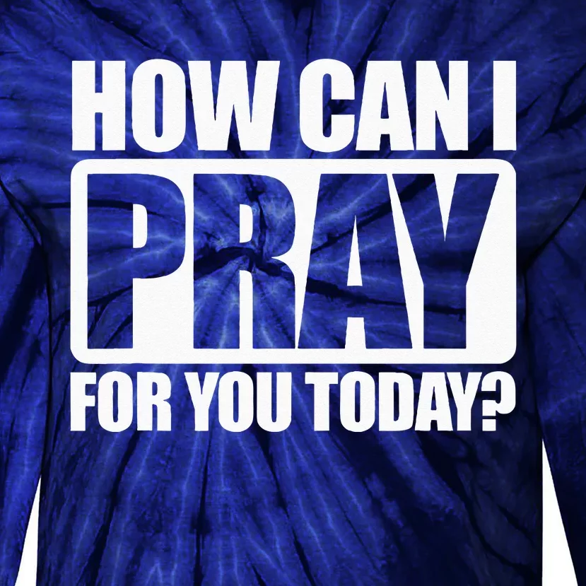 How Can I Pray For You Christian Faith Jesus I Pray For You Tie-Dye Long Sleeve Shirt