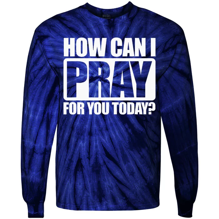 How Can I Pray For You Christian Faith Jesus I Pray For You Tie-Dye Long Sleeve Shirt