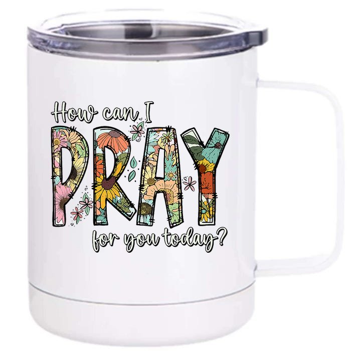 How Can I Pray For You Today Design Christian Front & Back 12oz Stainless Steel Tumbler Cup