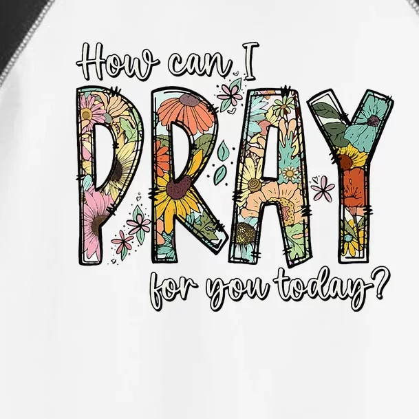 How Can I Pray For You Today Design Christian Toddler Fine Jersey T-Shirt