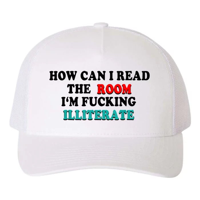 How Can I Read The Room Im Fucking Illiterate Yupoong Adult 5-Panel Trucker Hat