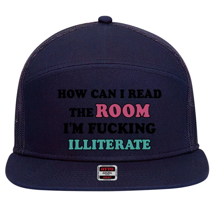 How Can I Read The Room I’m Fucking Illiterate Funny Sarcasm 7 Panel Mesh Trucker Snapback Hat