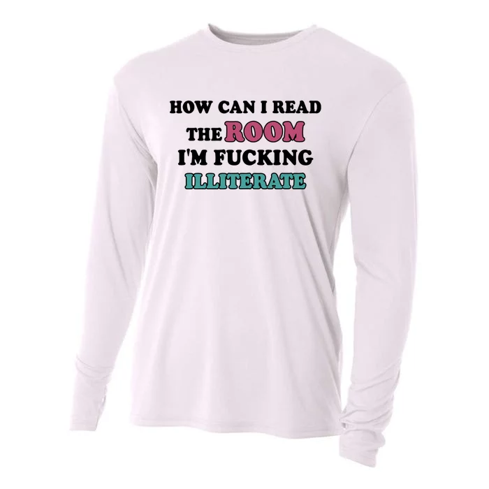 How Can I Read The Room I’m Fucking Illiterate Funny Sarcasm Cooling Performance Long Sleeve Crew