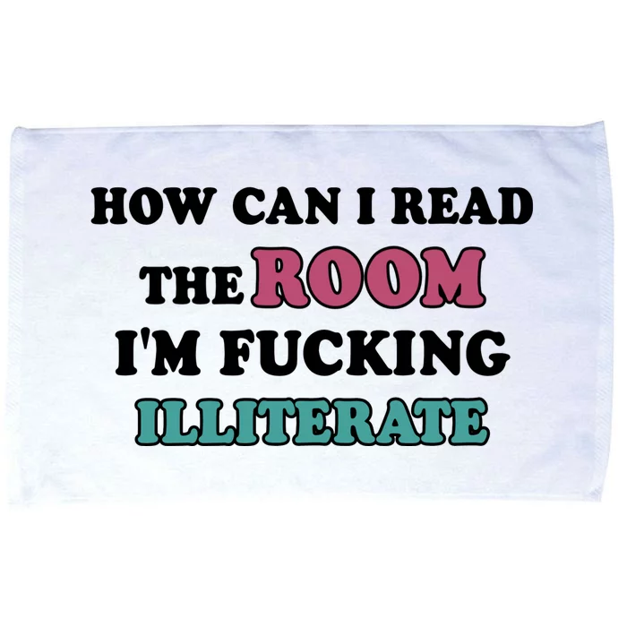 How Can I Read The Room I’m Fucking Illiterate Funny Sarcasm Microfiber Hand Towel