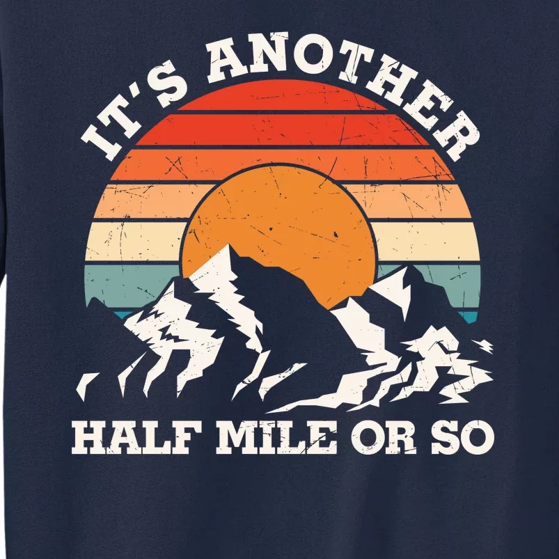 Hiking Camper It's Another Half Mile Or So Funny Camping Tall Sweatshirt