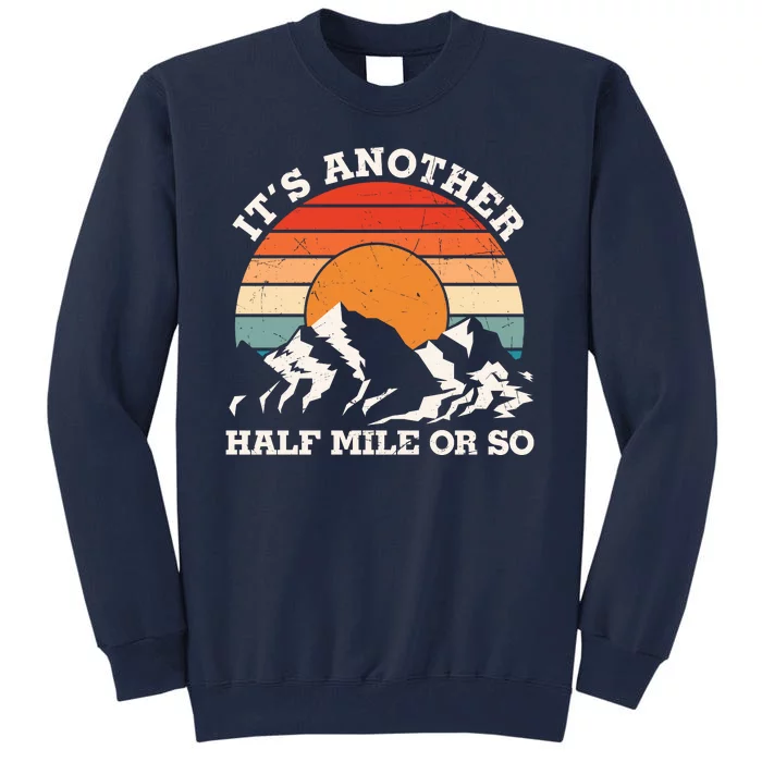 Hiking Camper It's Another Half Mile Or So Funny Camping Tall Sweatshirt