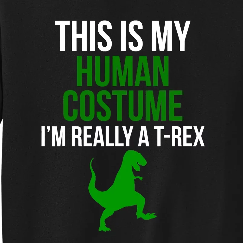 Human Costume I'm Really A TRex Funny Halloween Sweatshirt