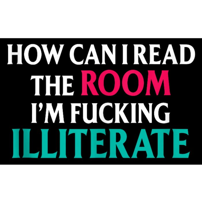 How Can I Read The Room Im Fucking Illiterate Bumper Sticker