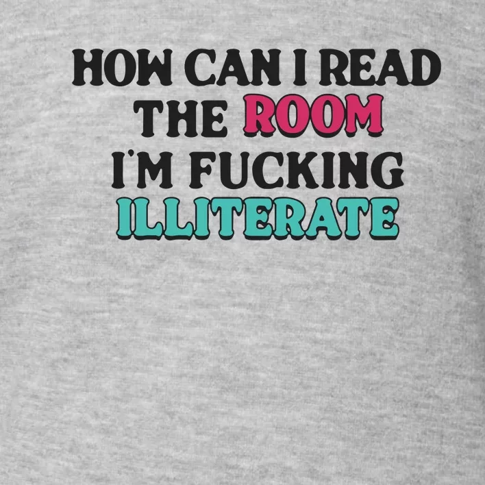 How Can I Read The Room I’M Fn Illiterate Toddler Sweatshirt