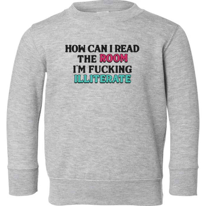 How Can I Read The Room I’M Fn Illiterate Toddler Sweatshirt