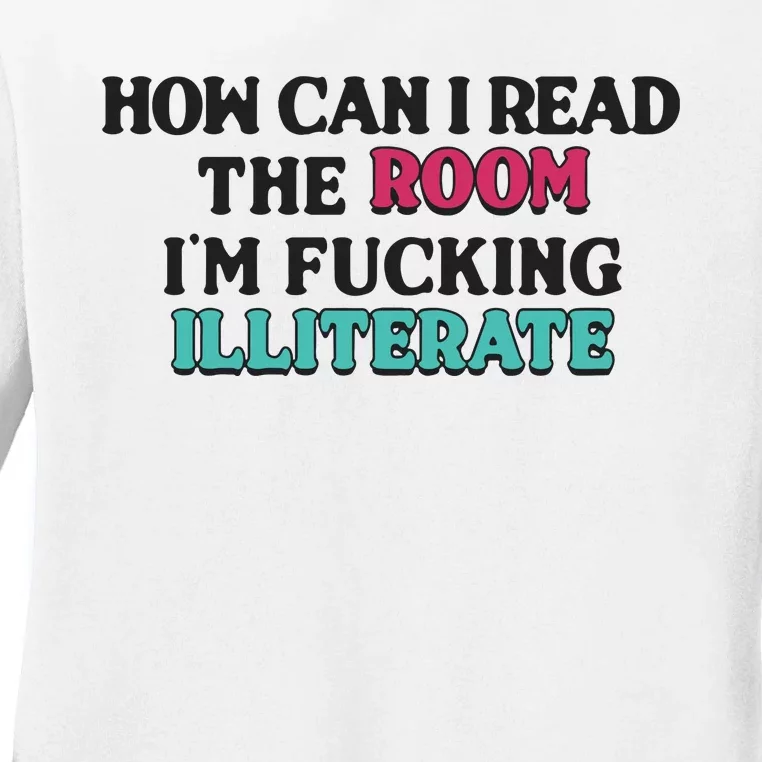 How Can I Read The Room I’M Fn Illiterate Ladies Long Sleeve Shirt