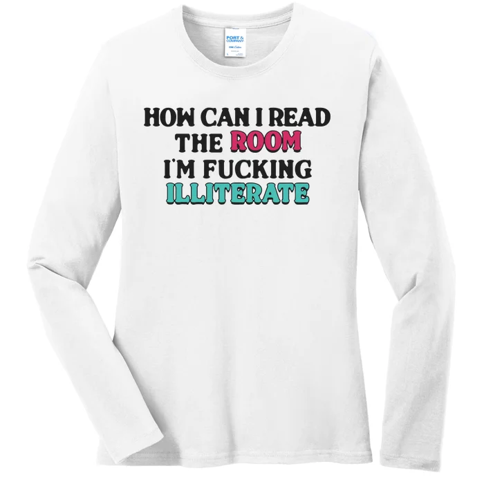 How Can I Read The Room I’M Fn Illiterate Ladies Long Sleeve Shirt