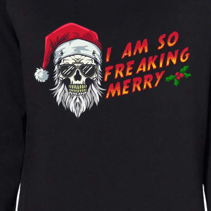 Halloween Christmas I Am So Freaking Merry Funny Skeleton Gift Womens California Wash Sweatshirt