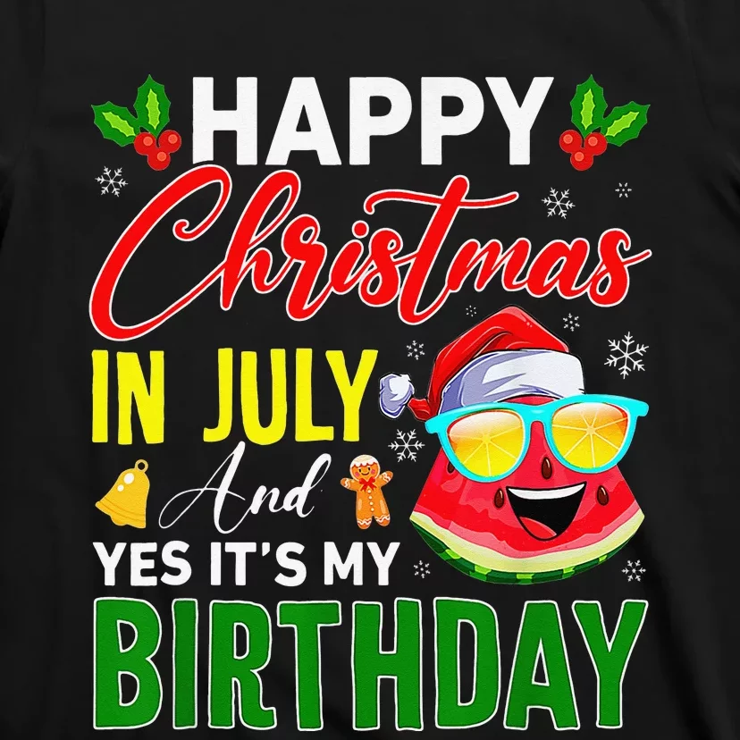 happy christmas in july & yes its my birthday watermelon T-Shirt