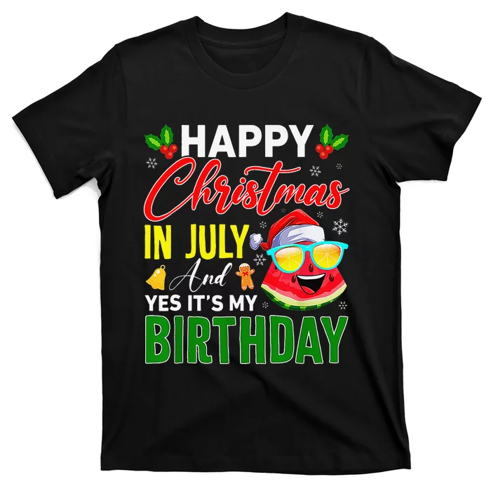 happy christmas in july & yes its my birthday watermelon T-Shirt