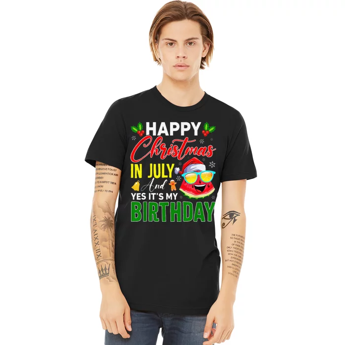 happy christmas in july & yes its my birthday watermelon Premium T-Shirt